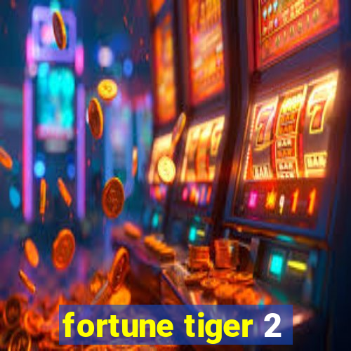 fortune tiger 2